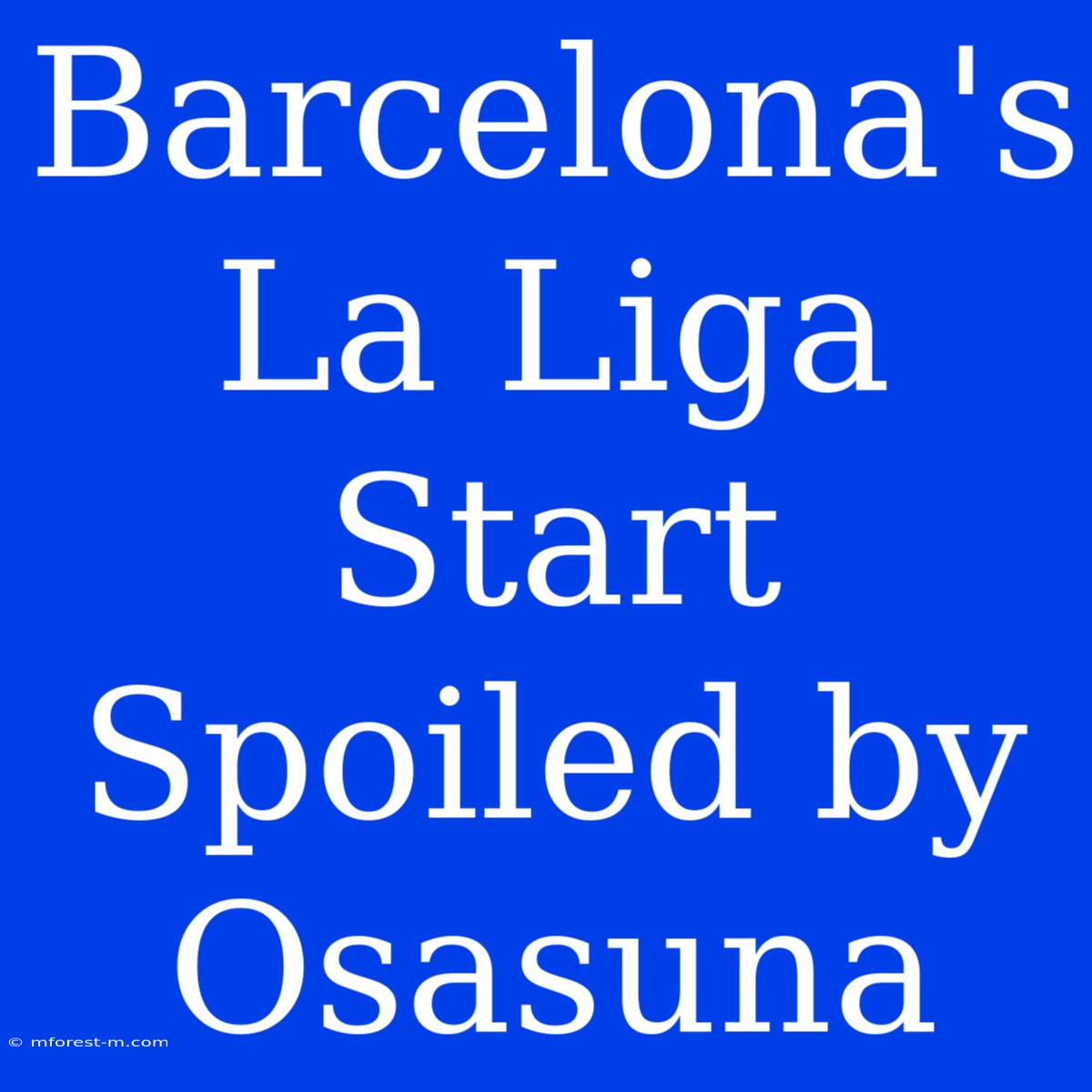 Barcelona's La Liga Start Spoiled By Osasuna