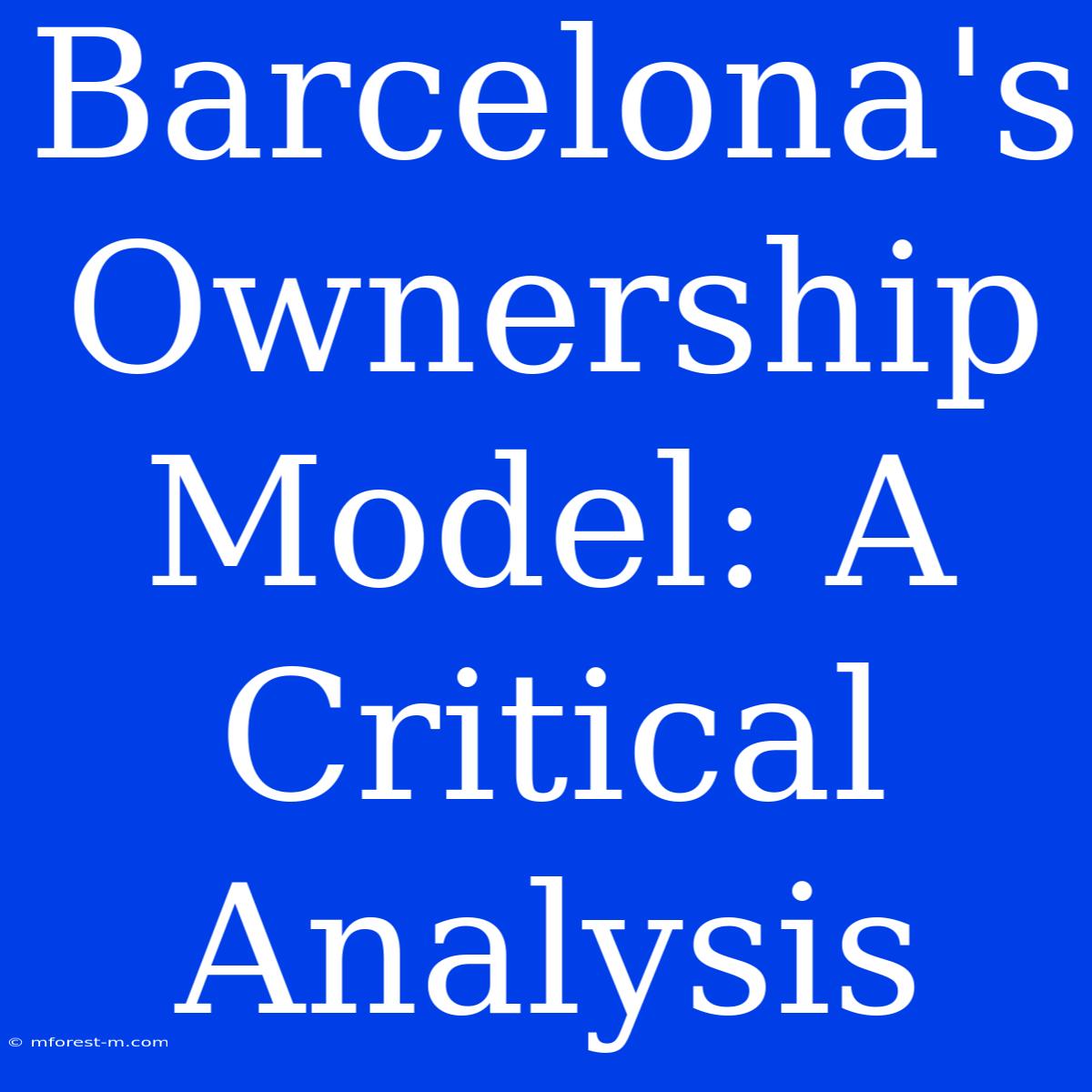 Barcelona's Ownership Model: A Critical Analysis