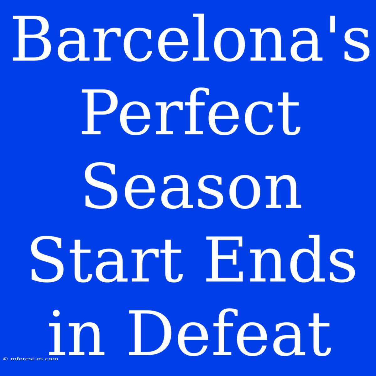 Barcelona's Perfect Season Start Ends In Defeat