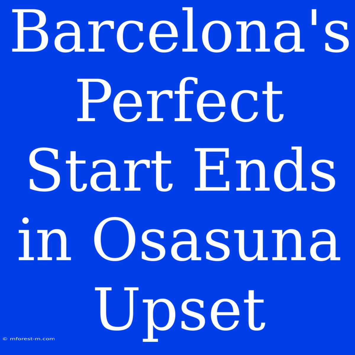 Barcelona's Perfect Start Ends In Osasuna Upset 