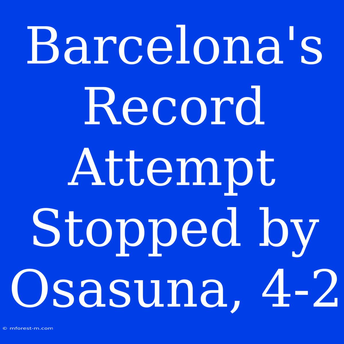 Barcelona's Record Attempt Stopped By Osasuna, 4-2