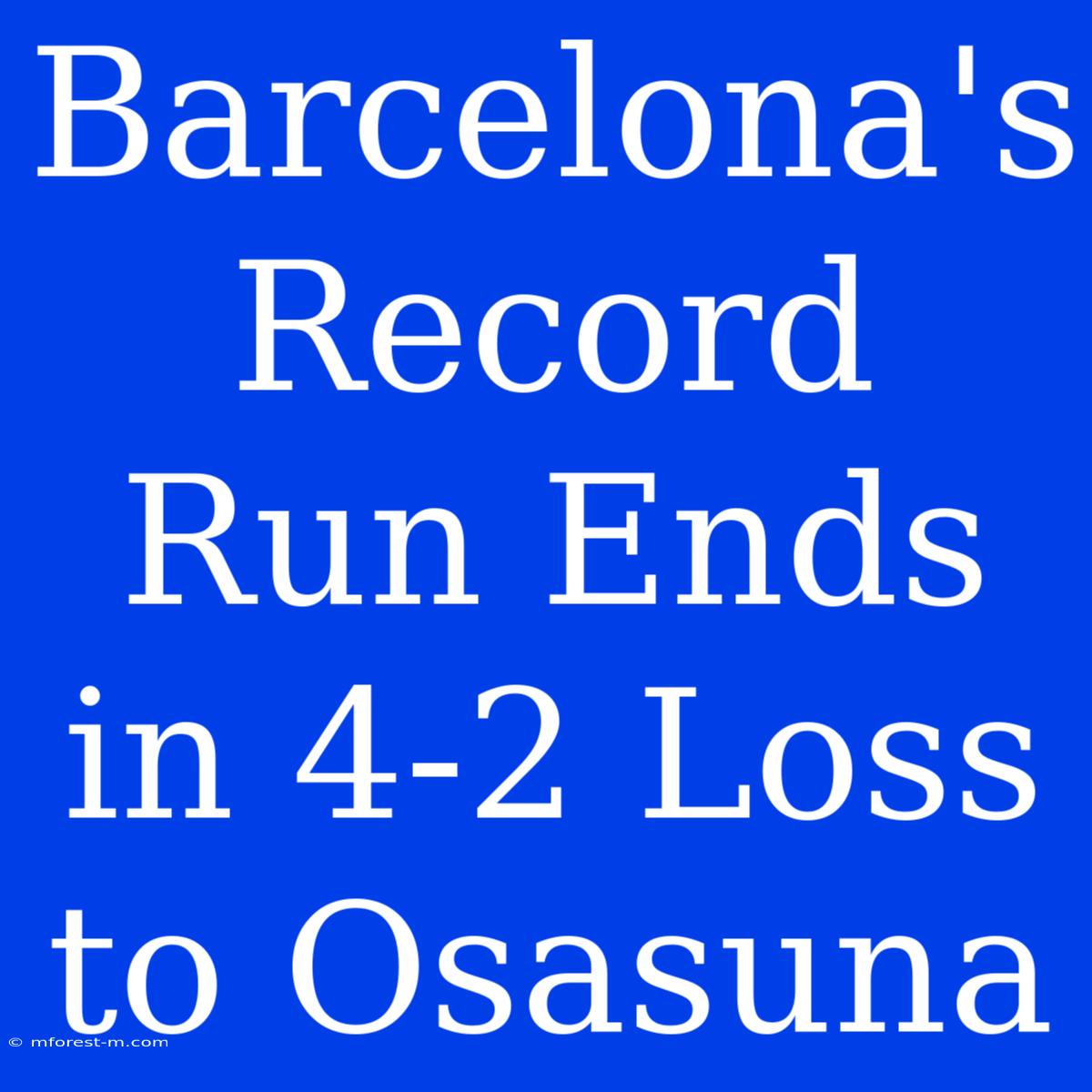 Barcelona's Record Run Ends In 4-2 Loss To Osasuna