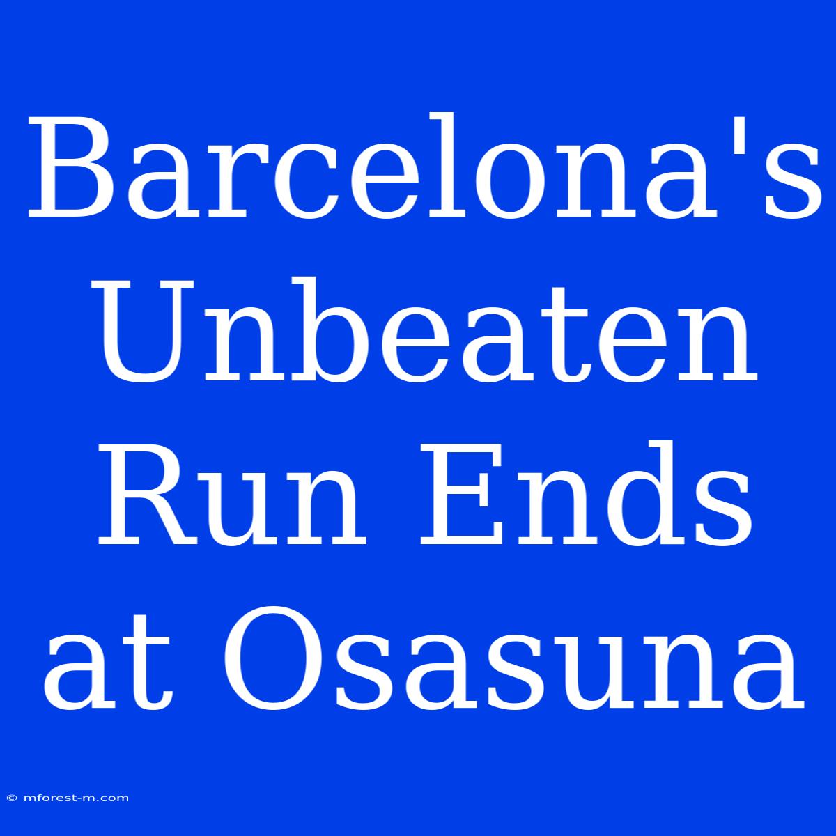 Barcelona's Unbeaten Run Ends At Osasuna