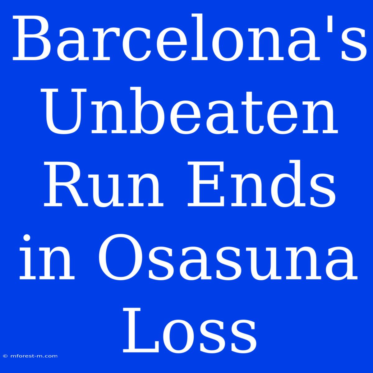 Barcelona's Unbeaten Run Ends In Osasuna Loss