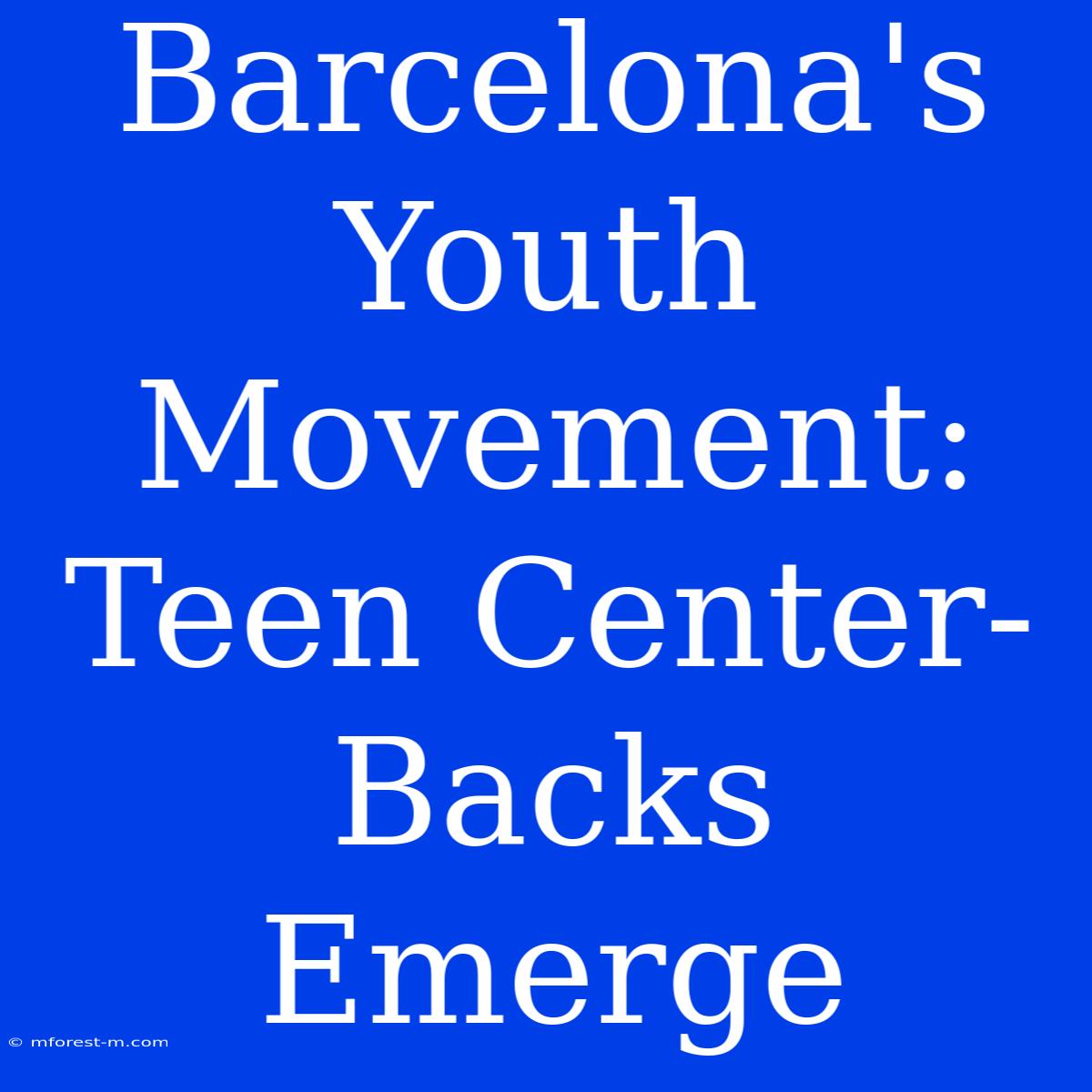 Barcelona's Youth Movement: Teen Center-Backs Emerge 