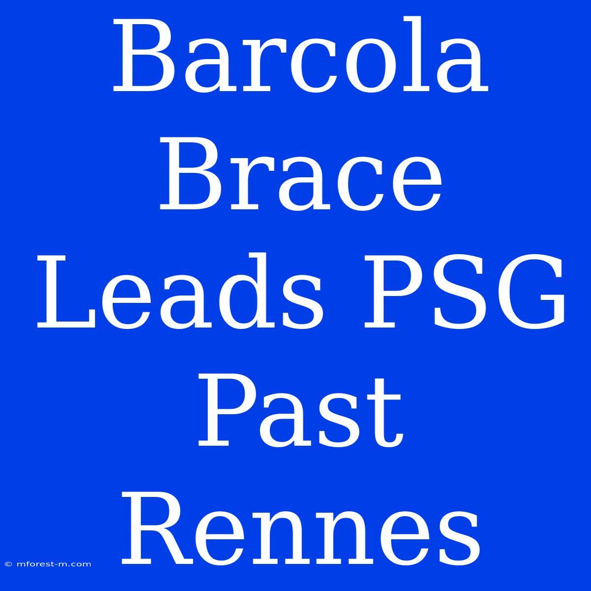 Barcola Brace Leads PSG Past Rennes 