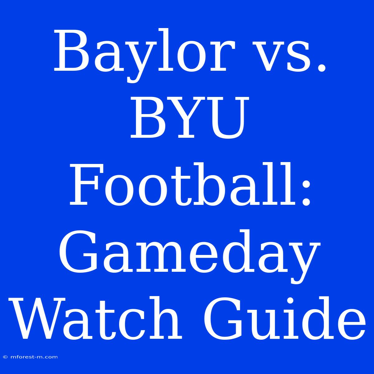 Baylor Vs. BYU Football: Gameday Watch Guide