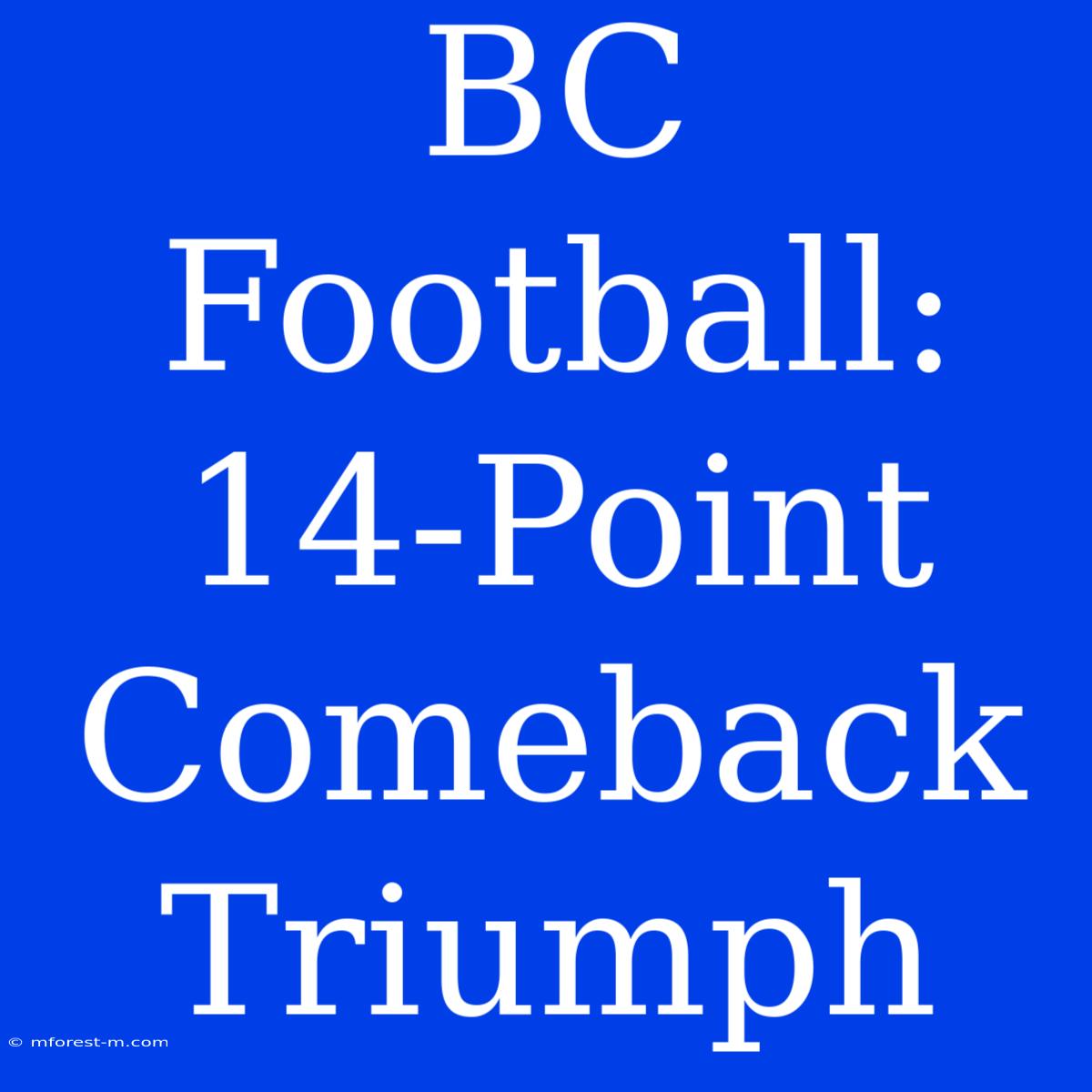 BC Football:  14-Point Comeback Triumph