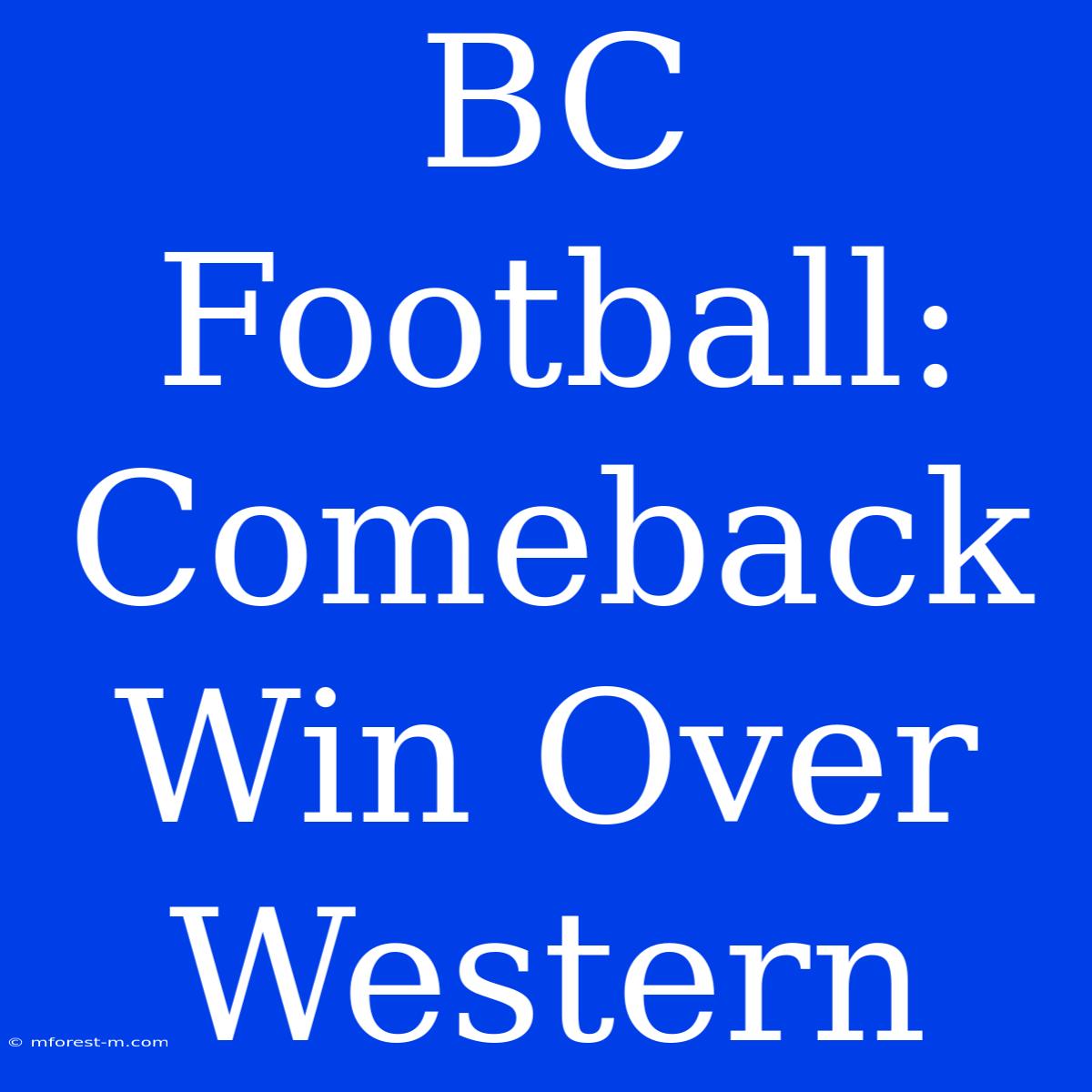 BC Football: Comeback Win Over Western