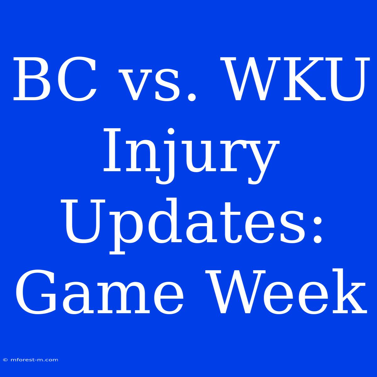 BC Vs. WKU Injury Updates: Game Week