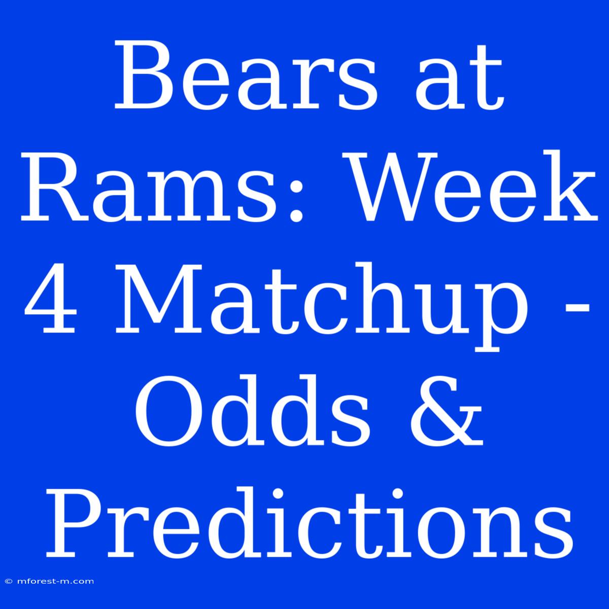 Bears At Rams: Week 4 Matchup - Odds & Predictions