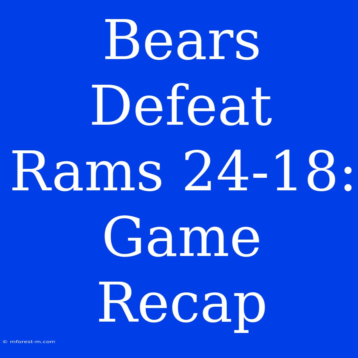 Bears Defeat Rams 24-18: Game Recap