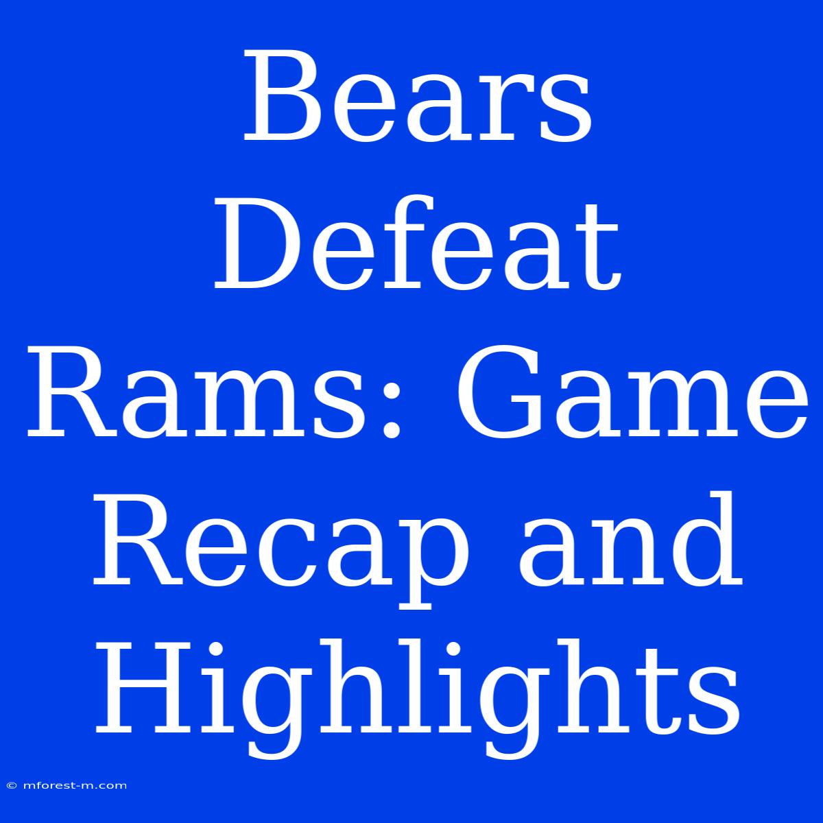 Bears Defeat Rams: Game Recap And Highlights