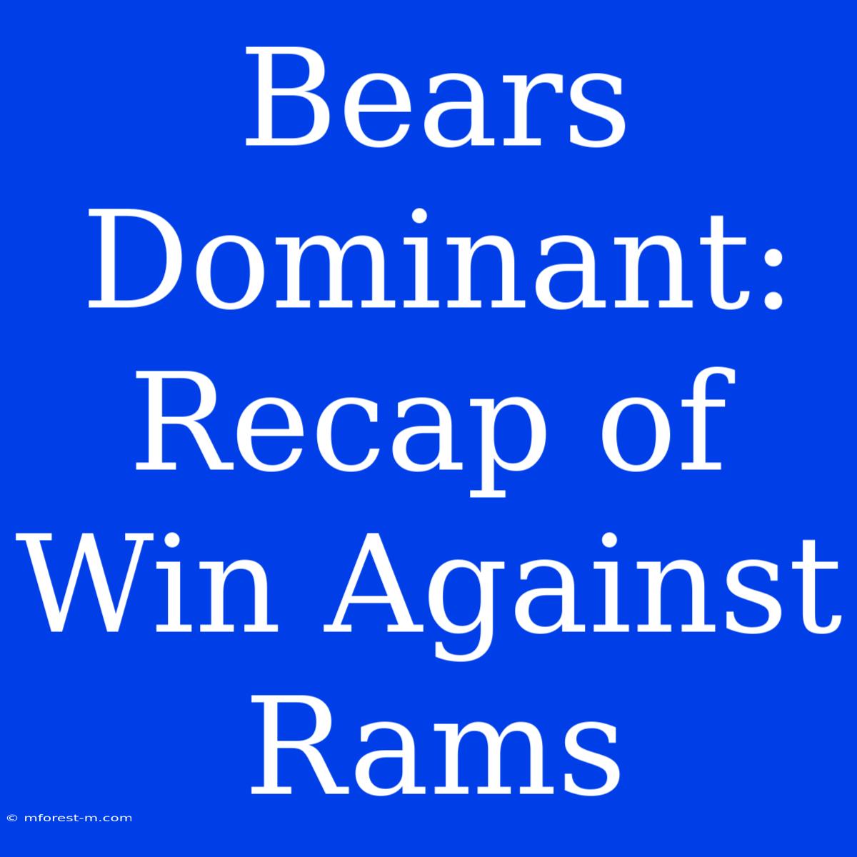 Bears Dominant: Recap Of Win Against Rams