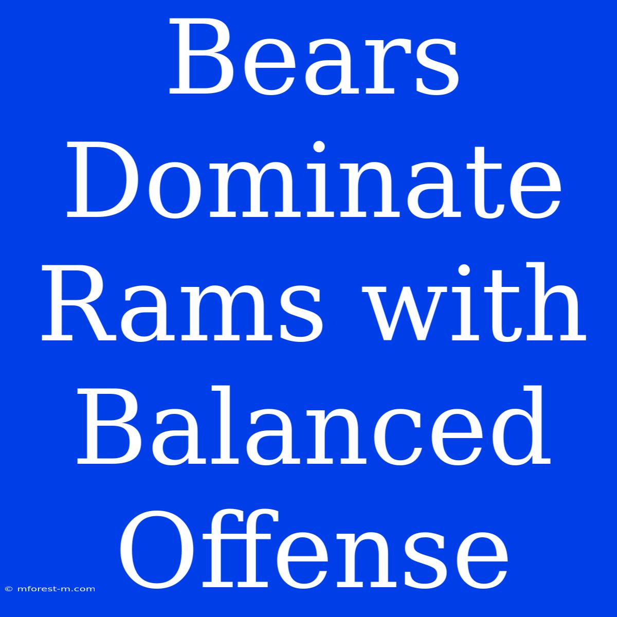 Bears Dominate Rams With Balanced Offense