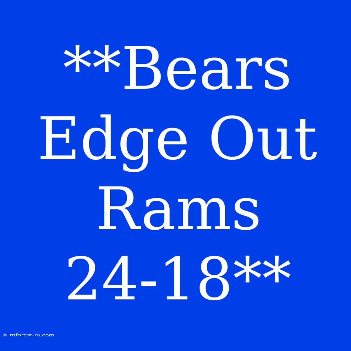 **Bears Edge Out Rams 24-18**