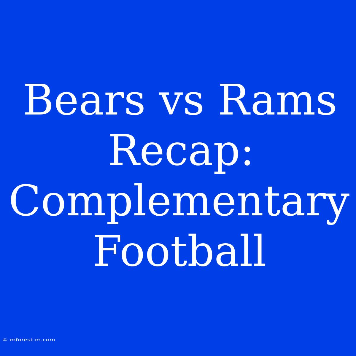 Bears Vs Rams Recap: Complementary Football