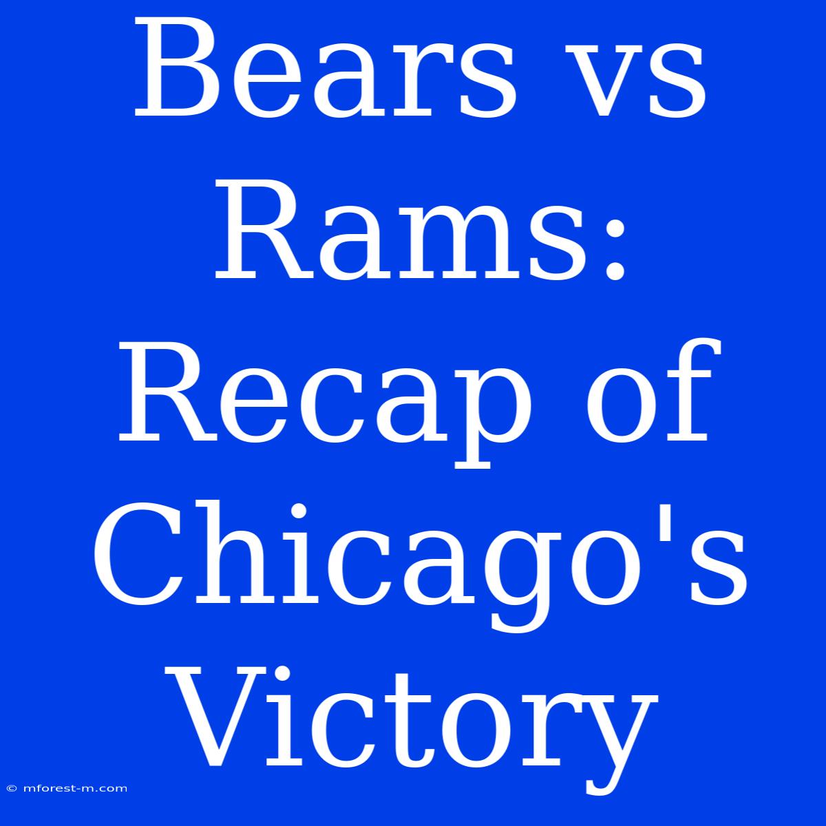 Bears Vs Rams: Recap Of Chicago's Victory 