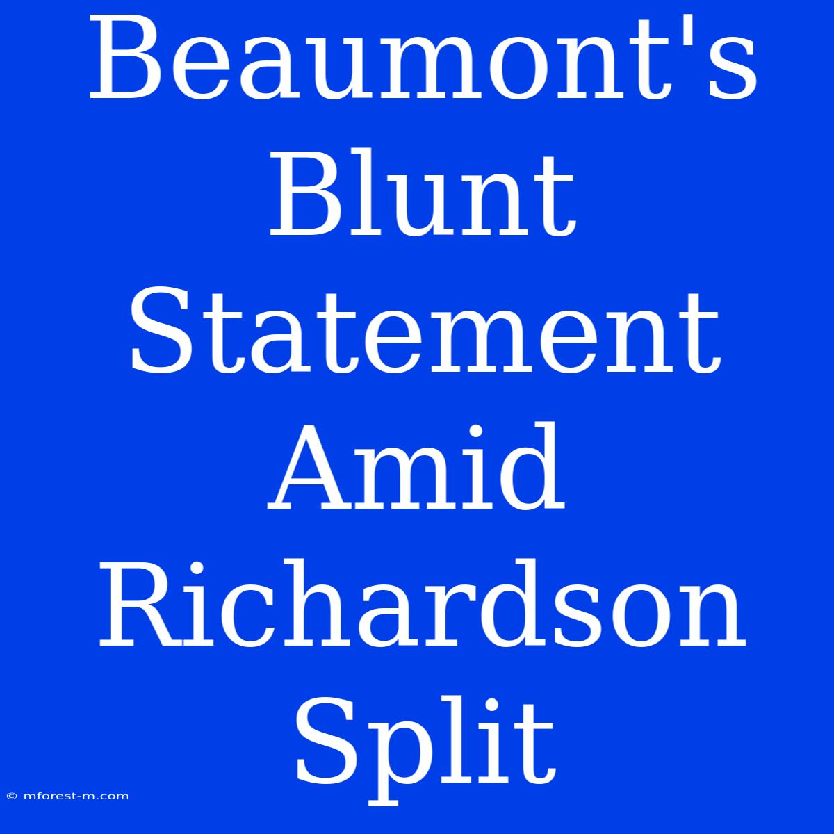 Beaumont's Blunt Statement Amid Richardson Split