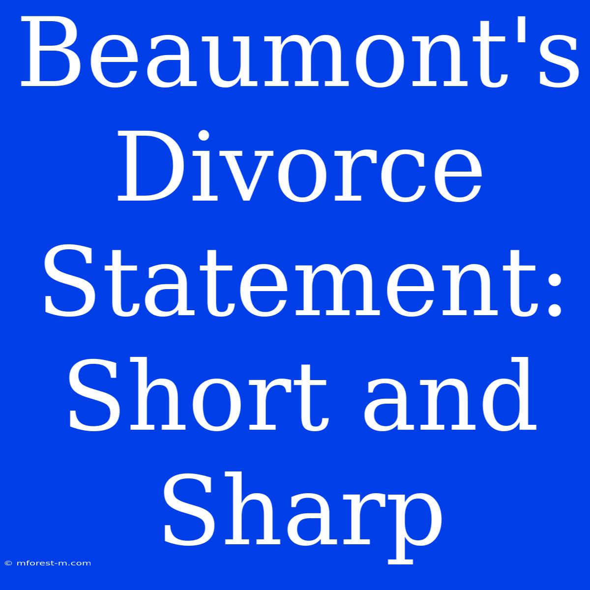 Beaumont's Divorce Statement: Short And Sharp 