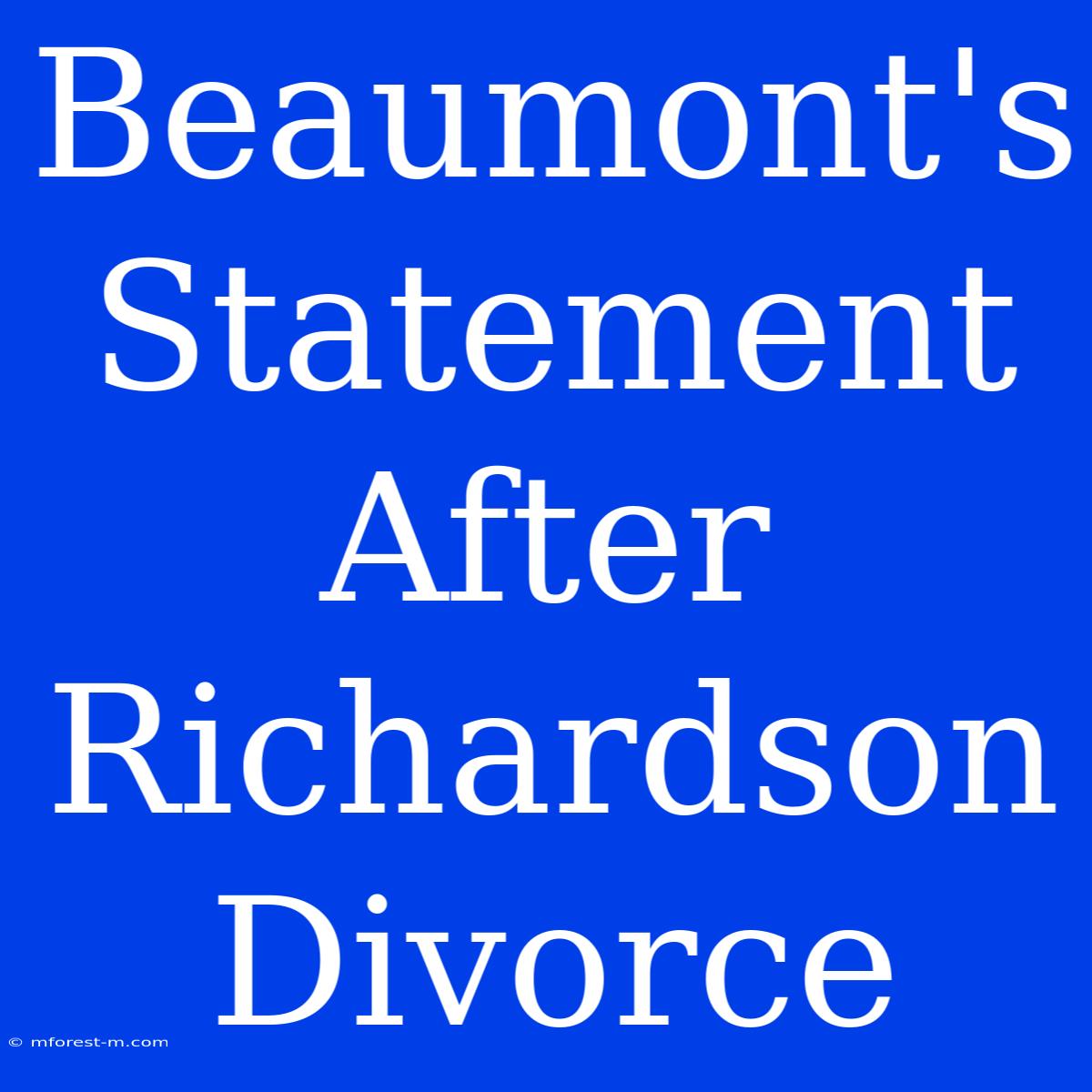 Beaumont's Statement After Richardson Divorce