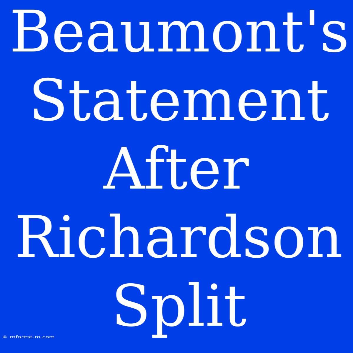 Beaumont's Statement After Richardson Split