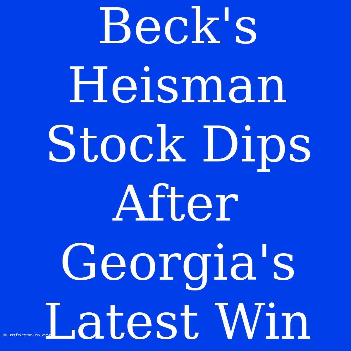 Beck's Heisman Stock Dips After Georgia's Latest Win 