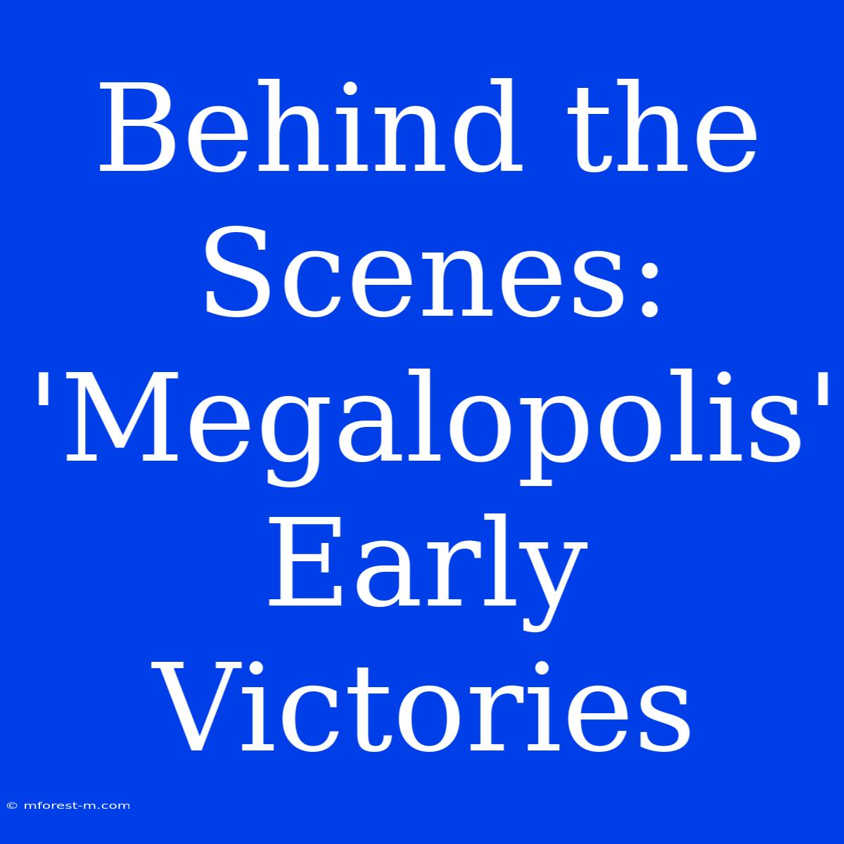 Behind The Scenes: 'Megalopolis' Early Victories