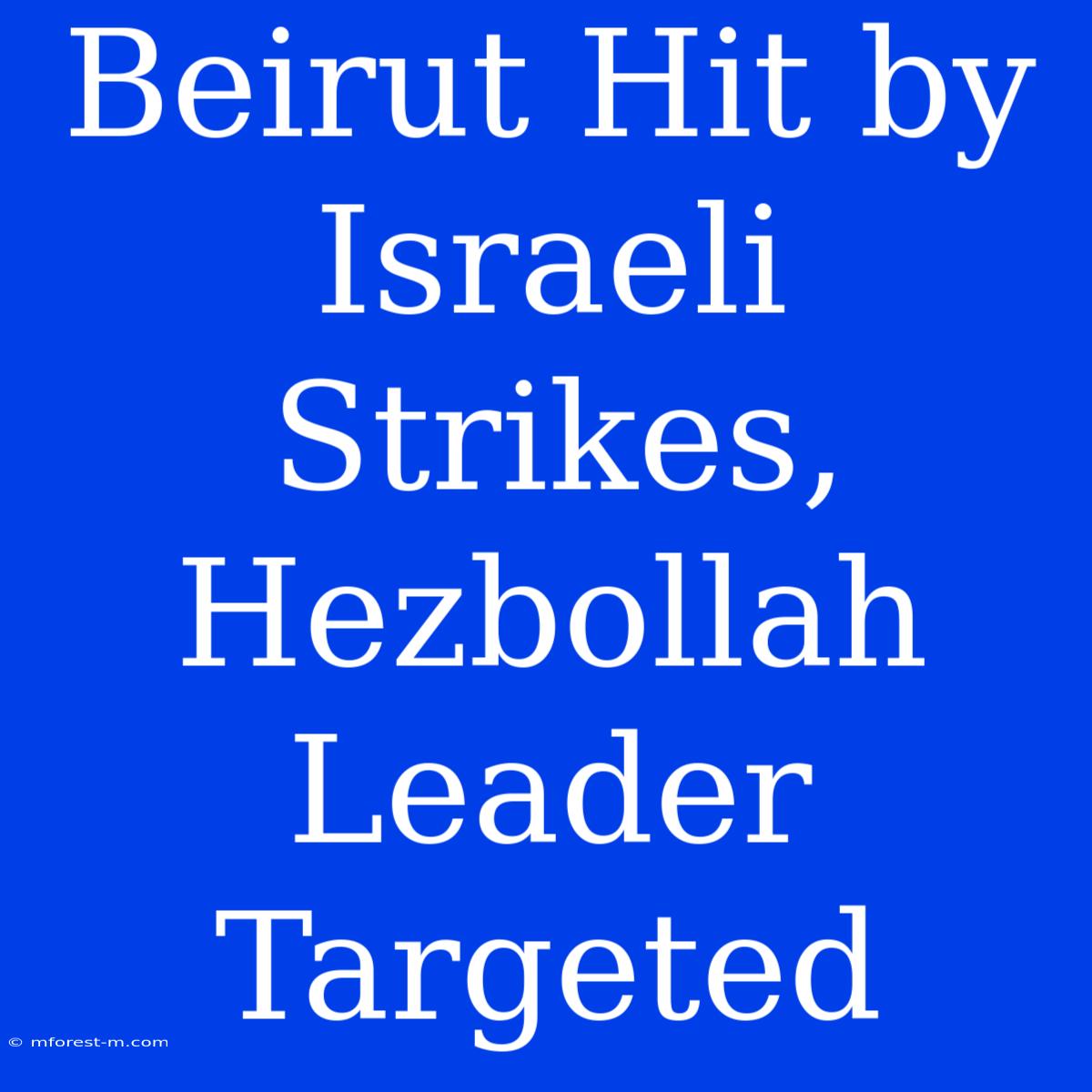 Beirut Hit By Israeli Strikes, Hezbollah Leader Targeted