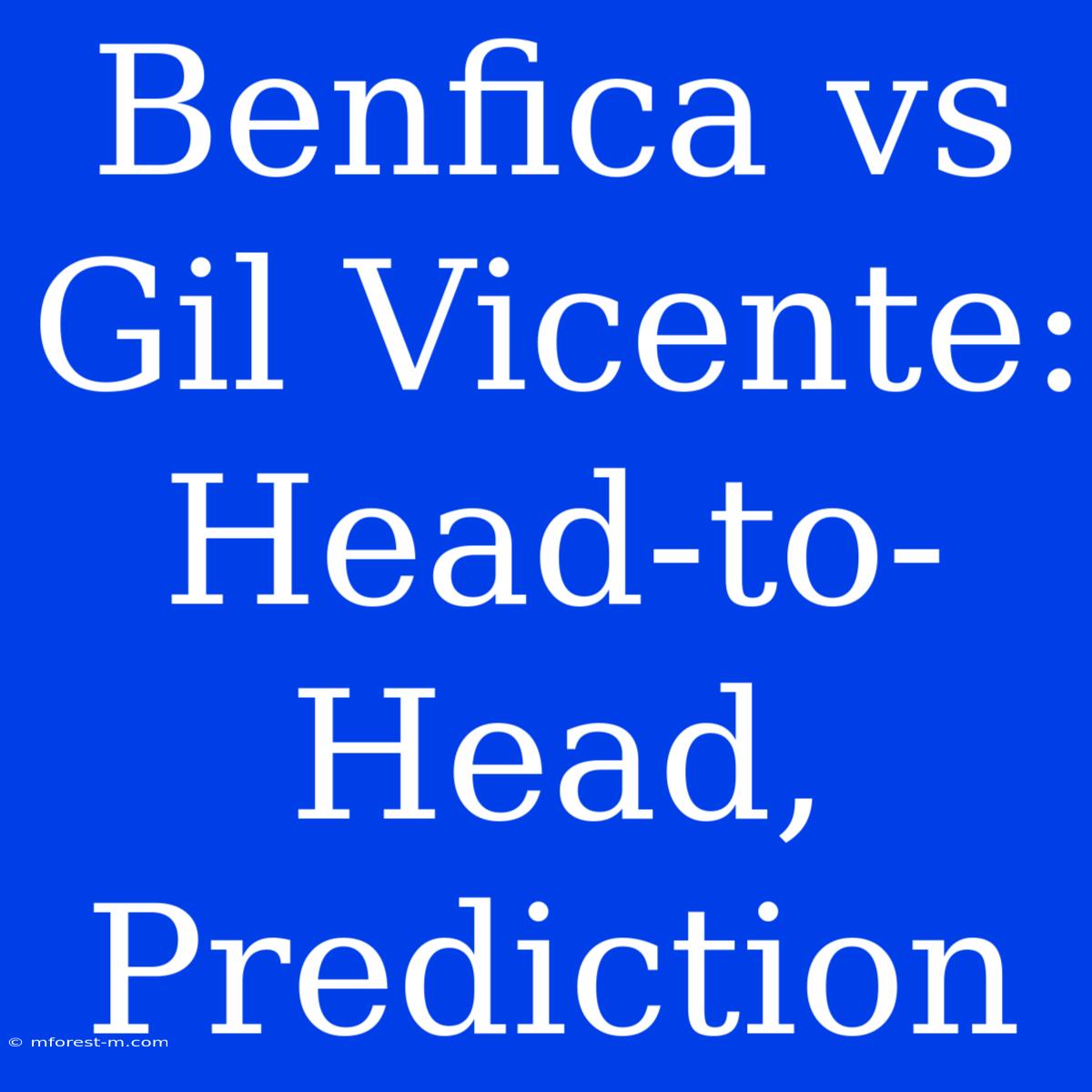 Benfica Vs Gil Vicente: Head-to-Head, Prediction