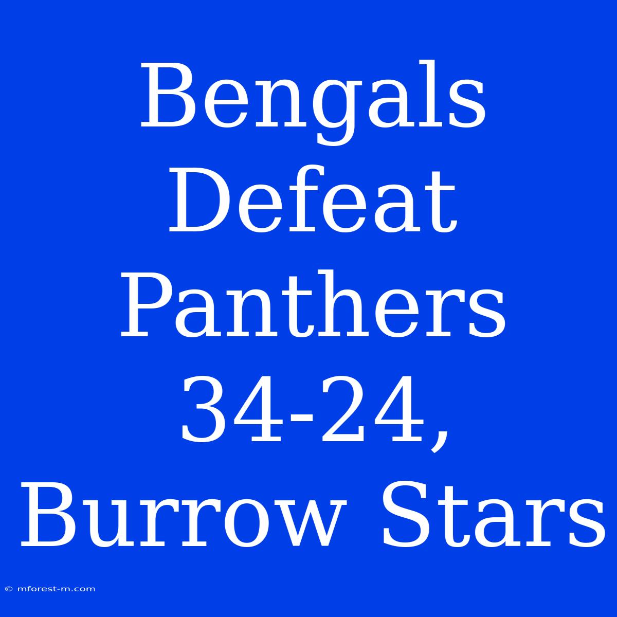 Bengals Defeat Panthers 34-24, Burrow Stars