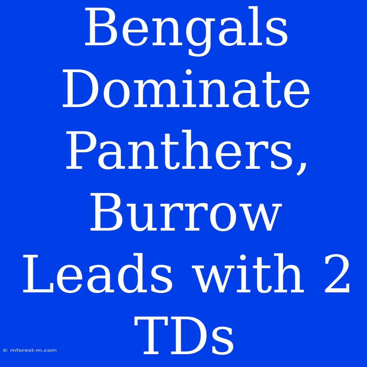 Bengals Dominate Panthers, Burrow Leads With 2 TDs