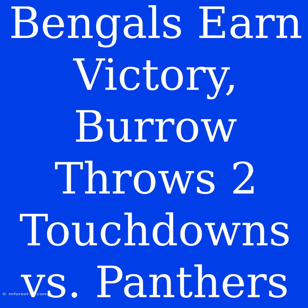 Bengals Earn Victory, Burrow Throws 2 Touchdowns Vs. Panthers