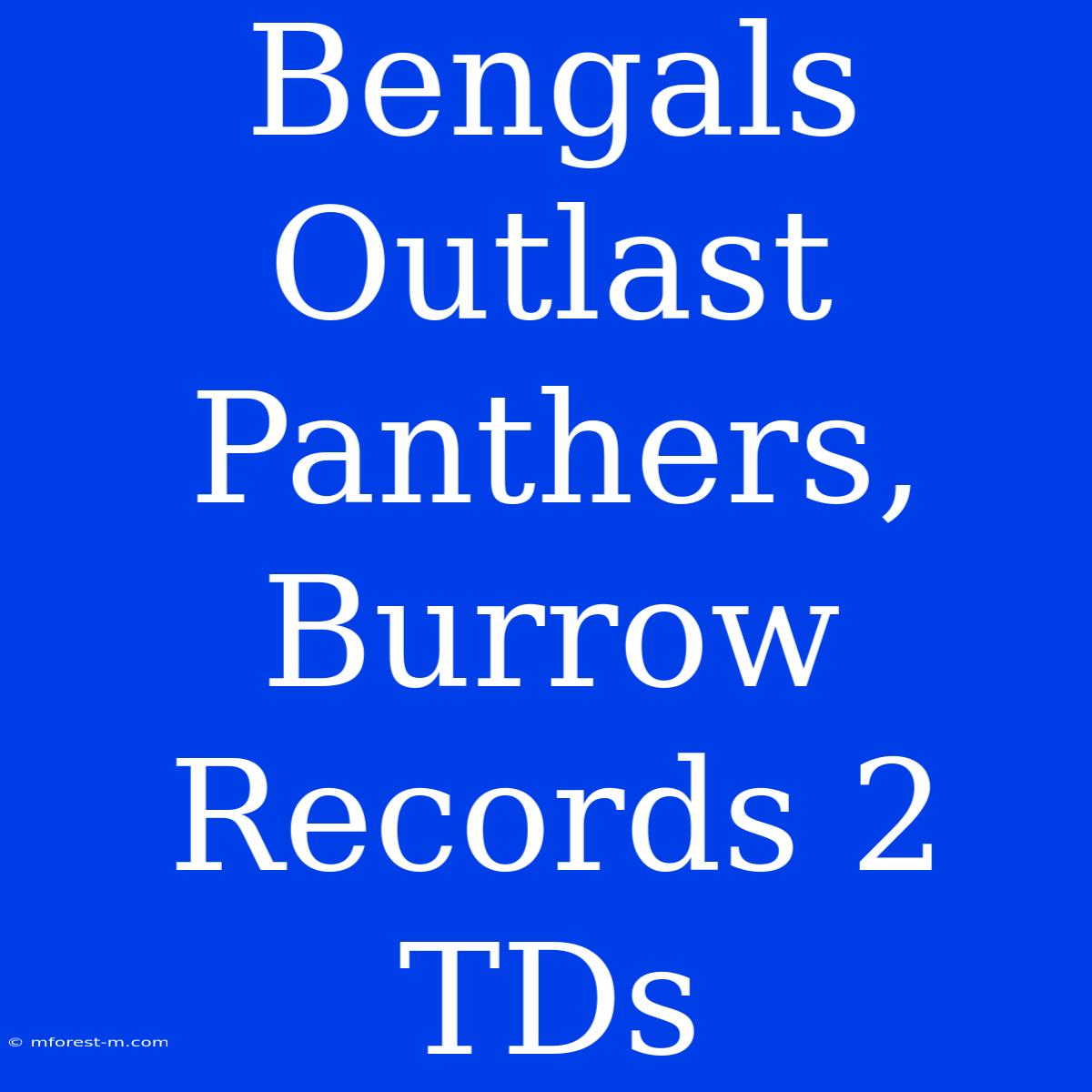 Bengals Outlast Panthers, Burrow Records 2 TDs