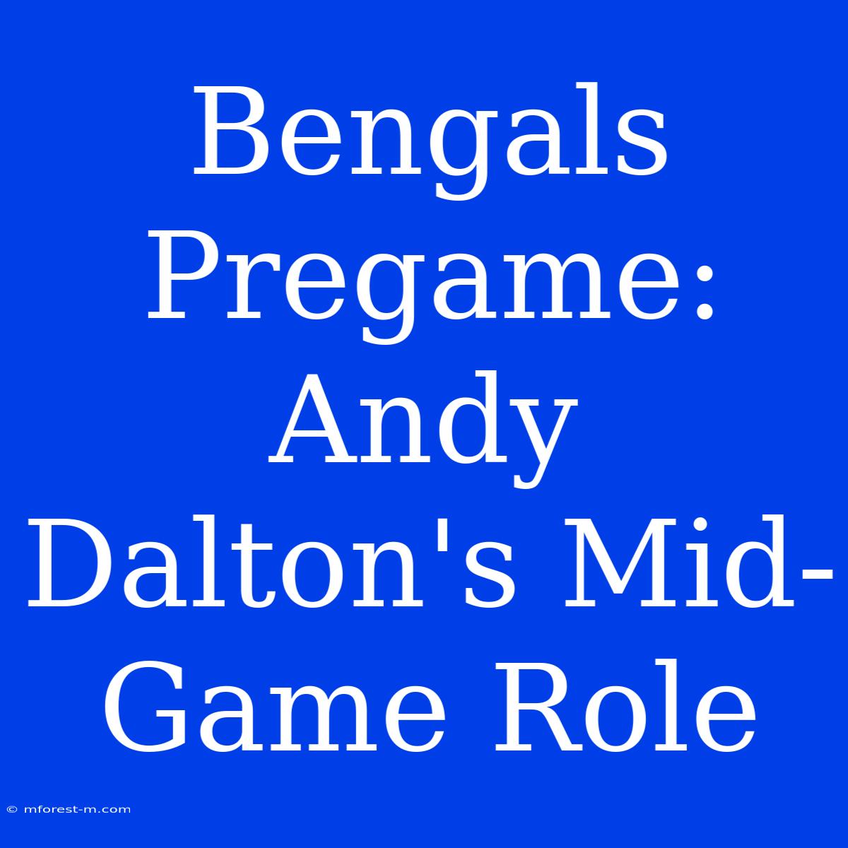 Bengals Pregame: Andy Dalton's Mid-Game Role