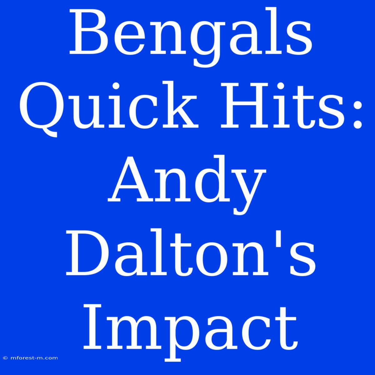 Bengals Quick Hits: Andy Dalton's Impact 