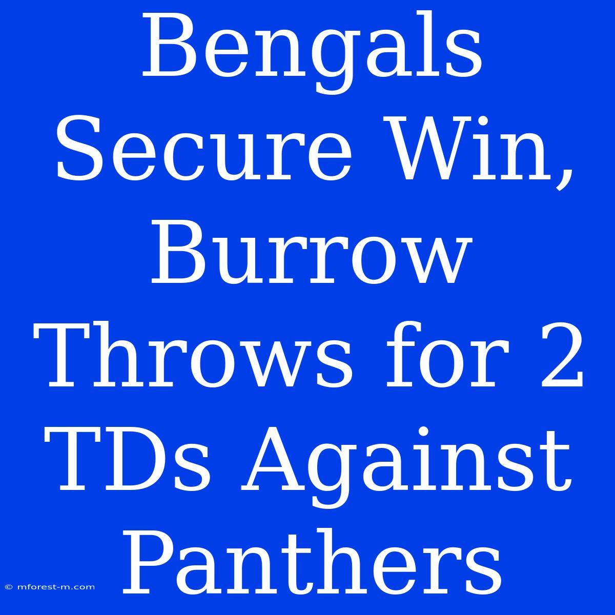 Bengals Secure Win, Burrow Throws For 2 TDs Against Panthers