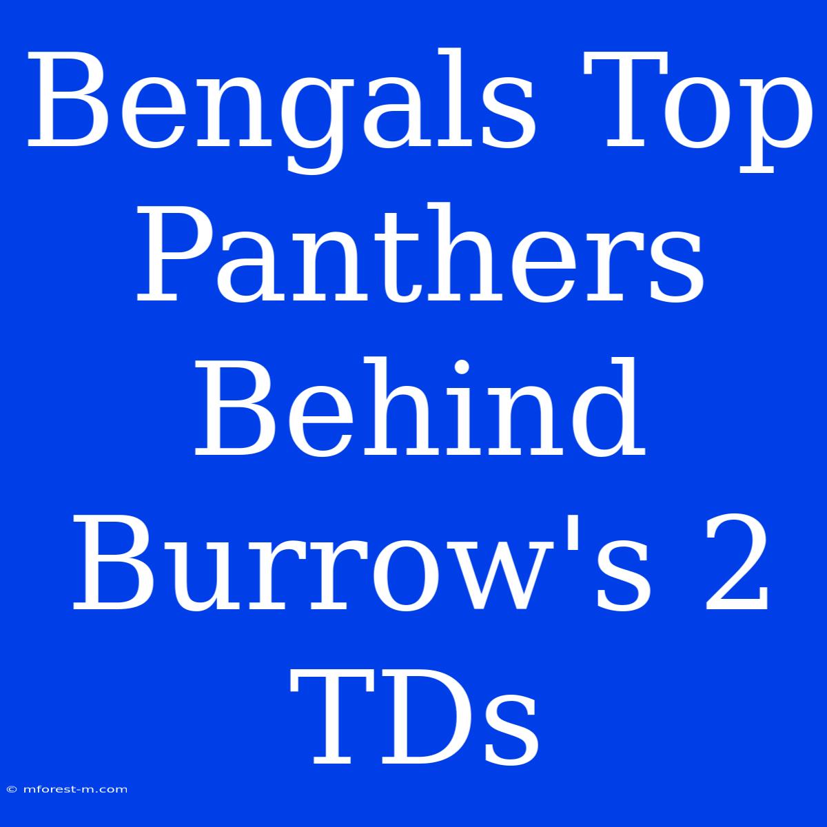 Bengals Top Panthers Behind Burrow's 2 TDs