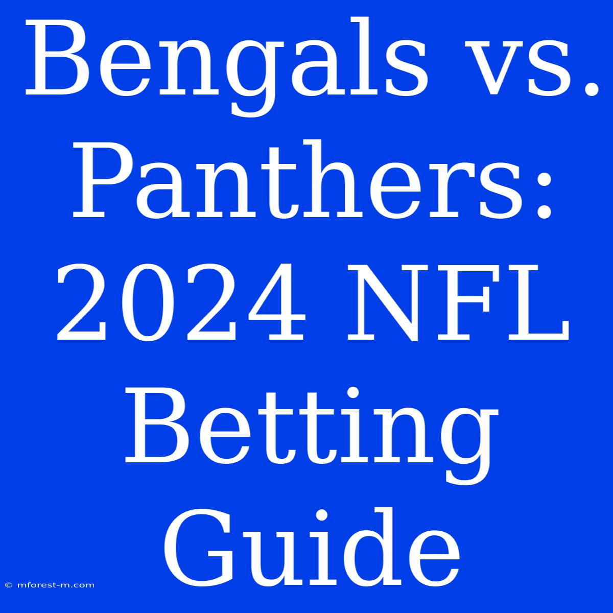 Bengals Vs. Panthers: 2024 NFL Betting Guide