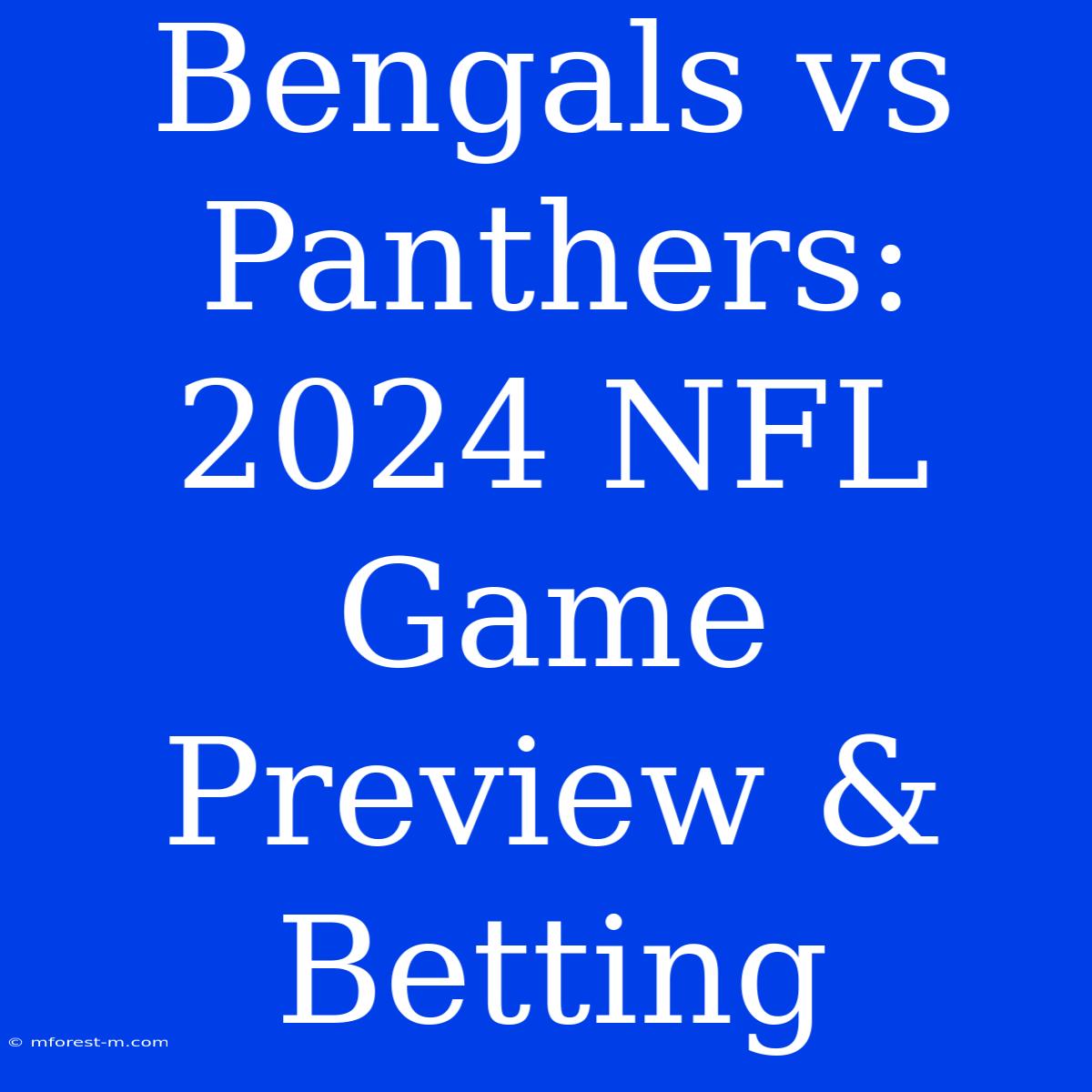 Bengals Vs Panthers: 2024 NFL Game Preview & Betting