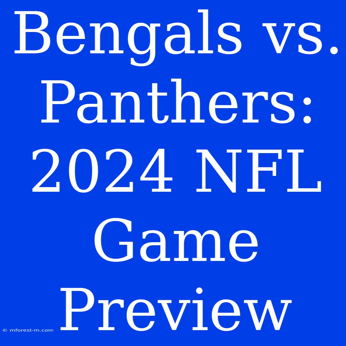 Bengals Vs. Panthers: 2024 NFL Game Preview