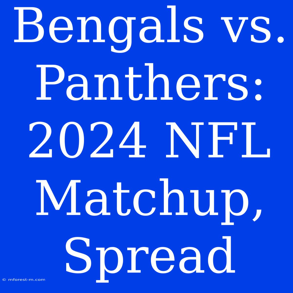 Bengals Vs. Panthers: 2024 NFL Matchup, Spread 