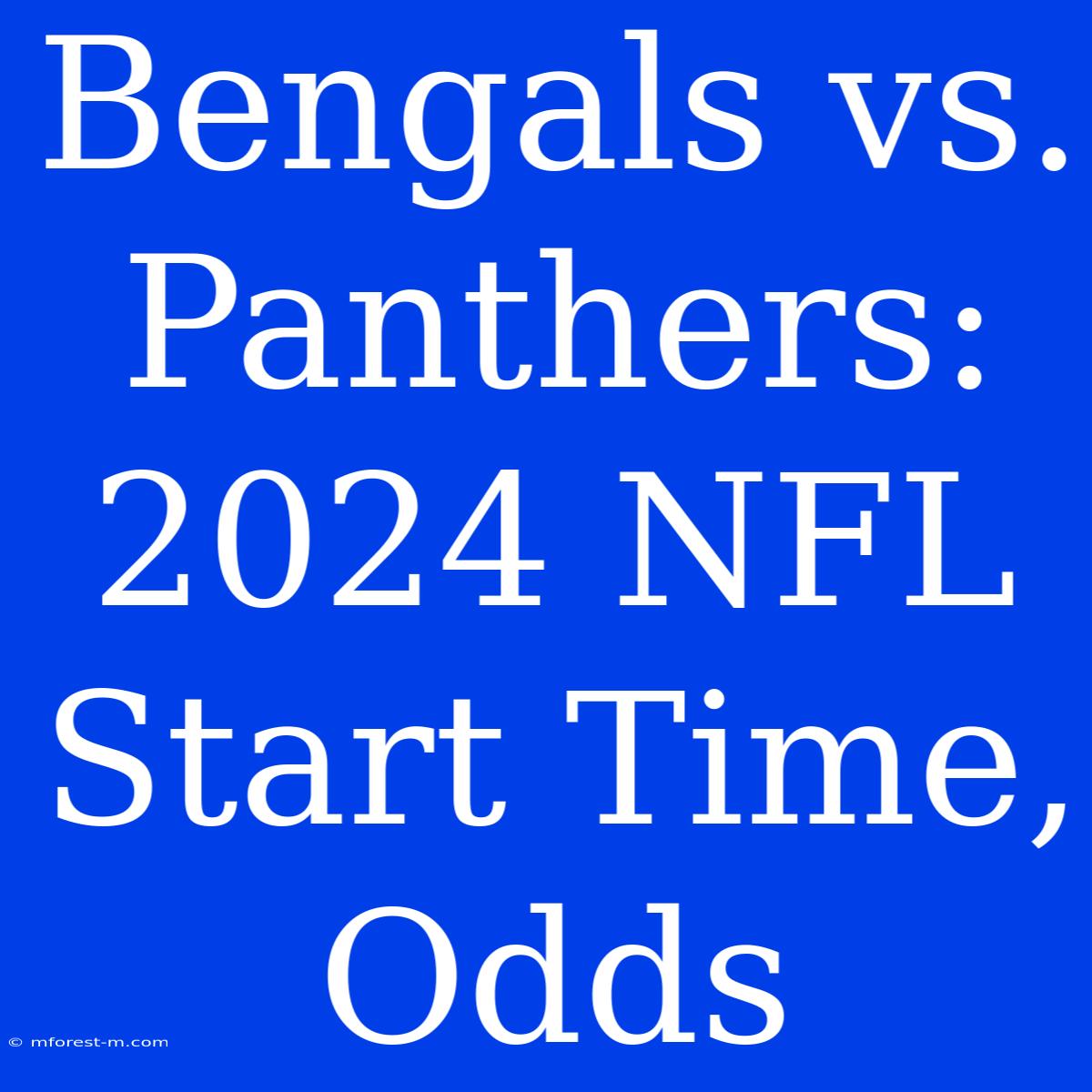 Bengals Vs. Panthers: 2024 NFL Start Time, Odds