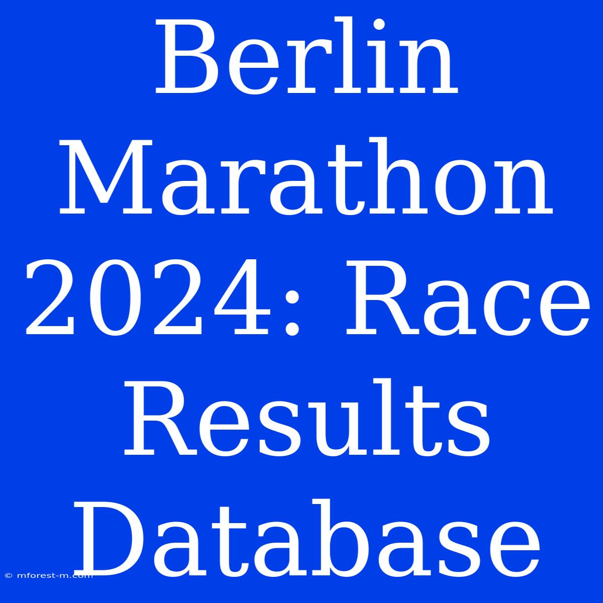 Berlin Marathon 2024: Race Results Database