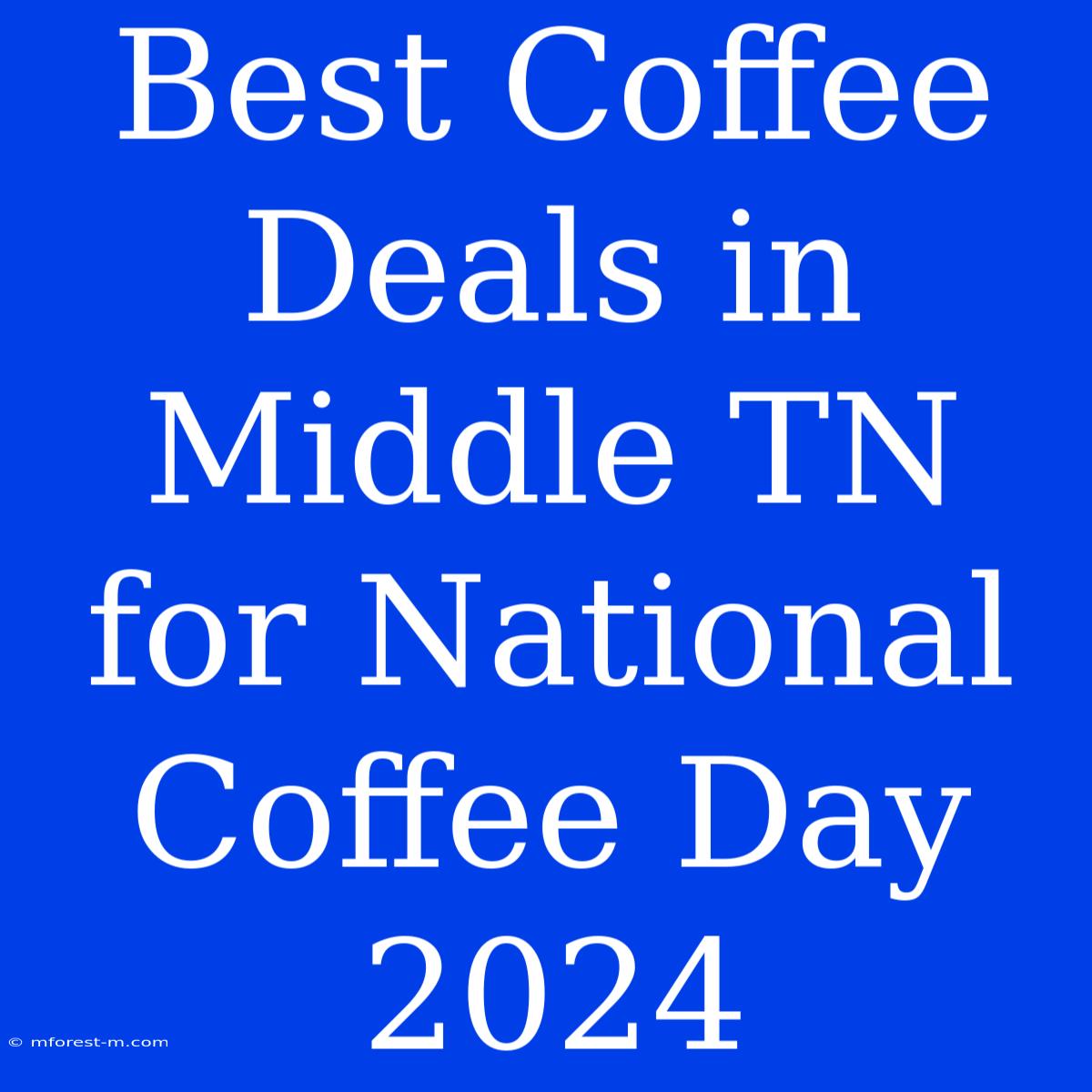 Best Coffee Deals In Middle TN For National Coffee Day 2024