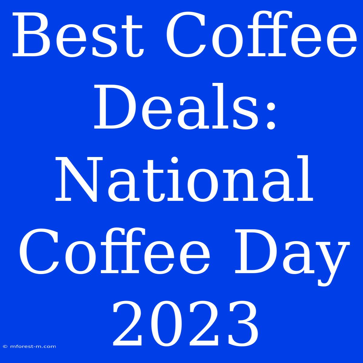 Best Coffee Deals: National Coffee Day 2023