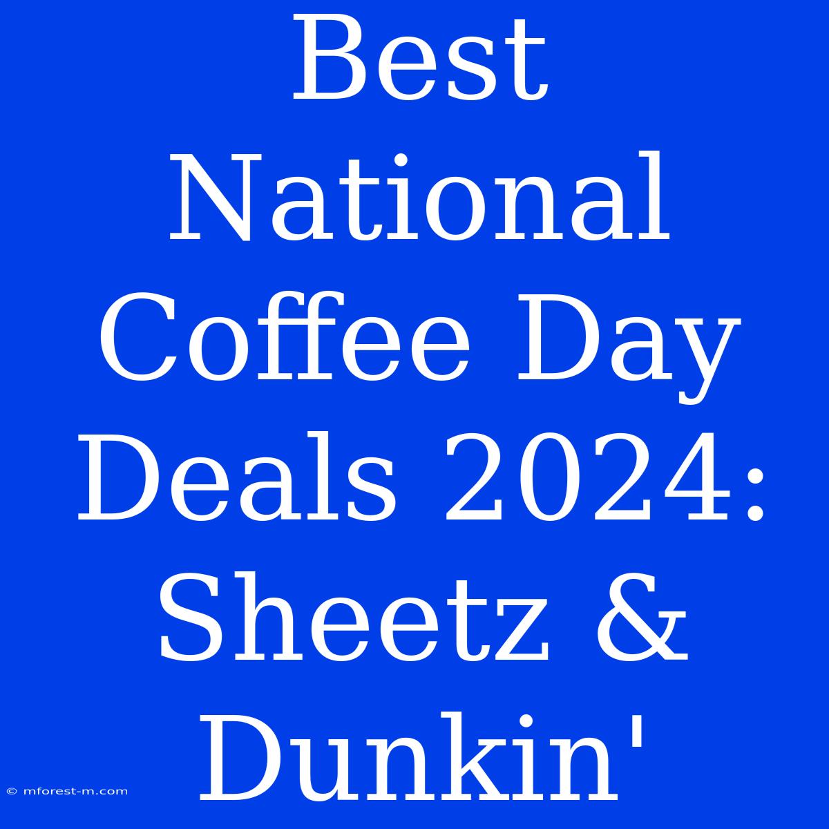 Best National Coffee Day Deals 2024: Sheetz & Dunkin'