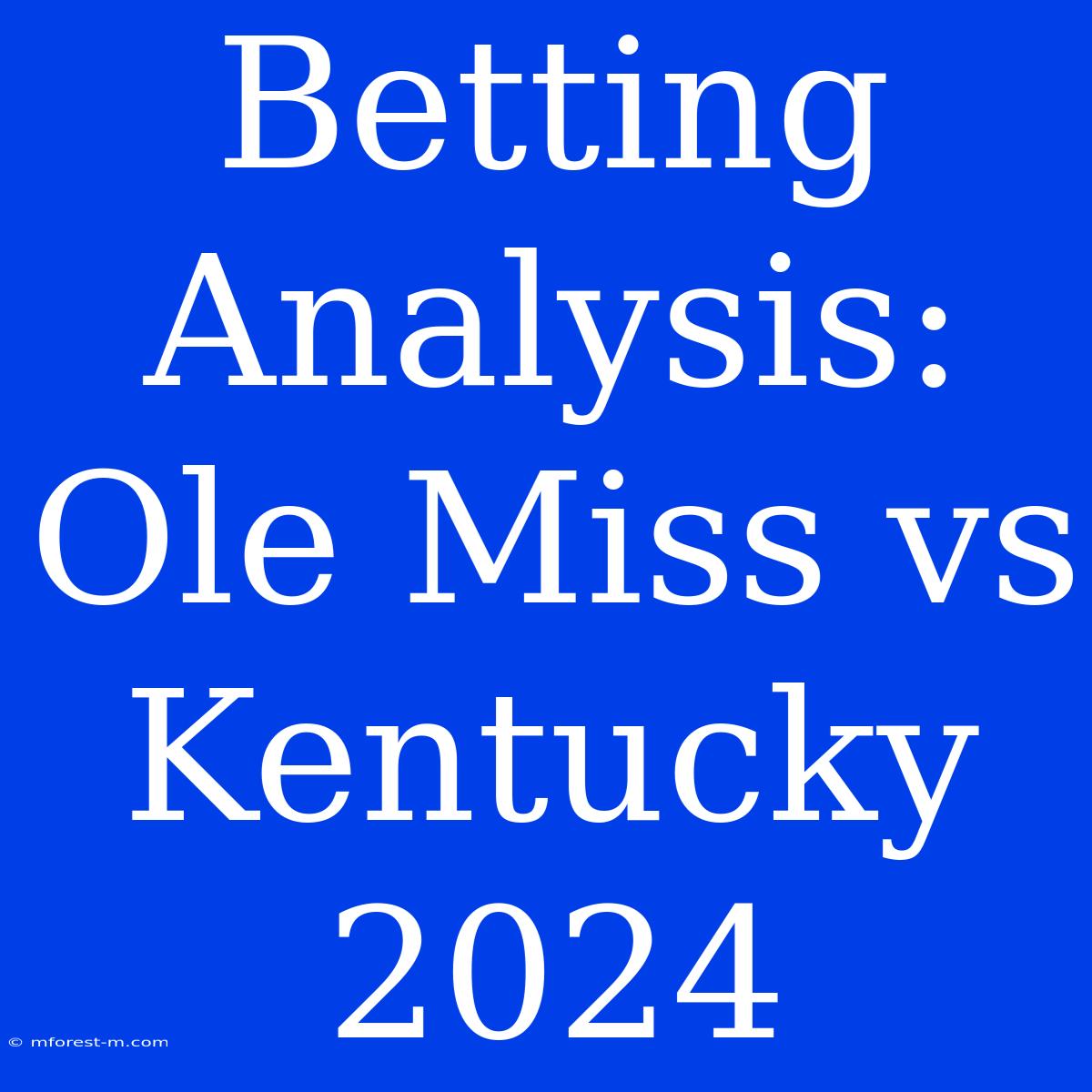 Betting Analysis: Ole Miss Vs Kentucky 2024