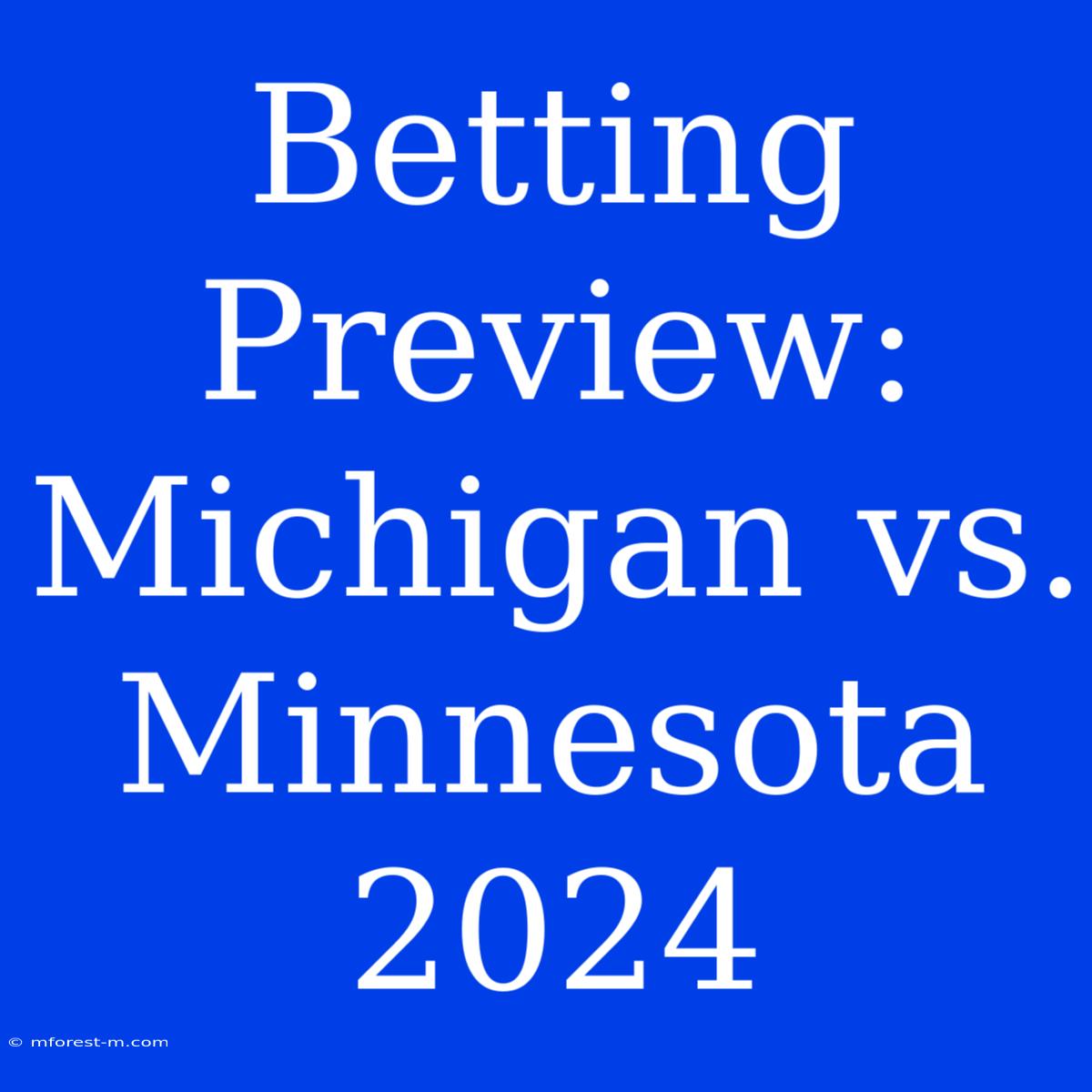 Betting Preview: Michigan Vs. Minnesota 2024