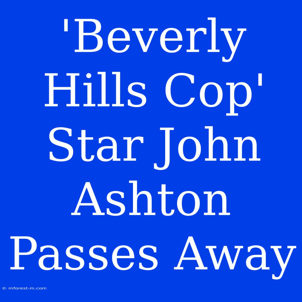 'Beverly Hills Cop' Star John Ashton Passes Away